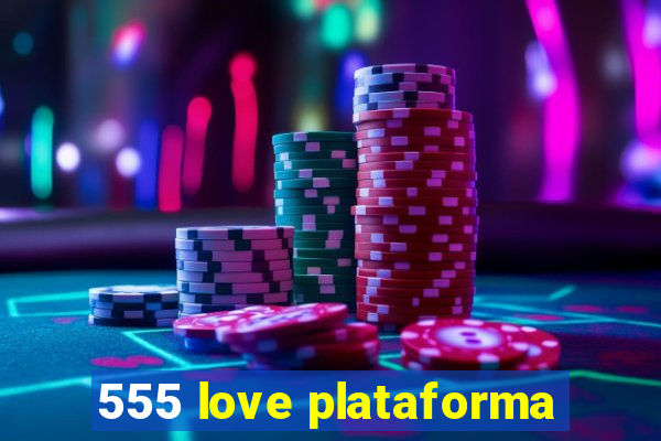 555 love plataforma